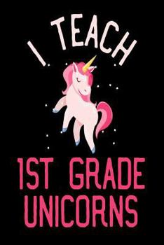 Paperback I Teach 1st Grade Unicorns: Teacher's Grade 1 Unicorn Gift Notebook Book