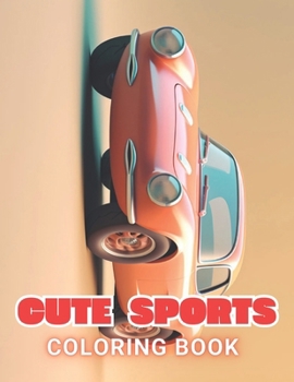 Cute Little Sports Car Coloring Book: High Quality +100 Beautiful Designs for All Ages B0CP8C9LCW Book Cover