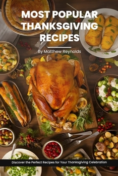 Paperback Most Popular Thanksgiving Recipes Cookbook: Discover the Perfect Recipes for Your Thanksgiving Celebration - From Delicious Dinner Ideas to Side Dishe Book