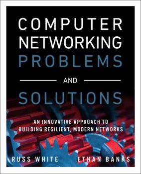 Paperback Computer Networking Problems and Solutions: An Innovative Approach to Building Resilient, Modern Networks Book