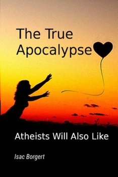 Paperback The True Apocalypse: Atheists Will Also Like Book