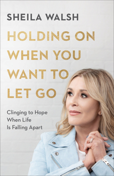 Paperback Holding on When You Want to Let Go: Clinging to Hope When Life Is Falling Apart Book