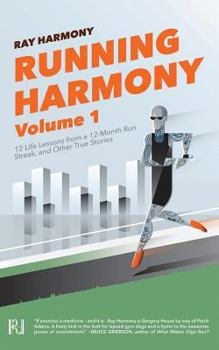 Paperback Running Harmony, Volume 1: 12 Life Lessons from a 12-Month Run Streak, and Other True Stories Book