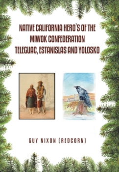 Hardcover Native California Hero's of the Miwok Confederation Teleguac, Estanislas and Yolosko Book