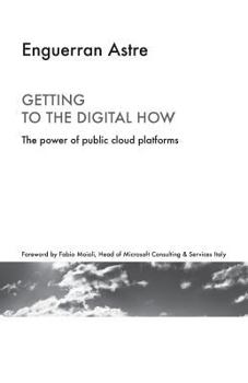 Paperback Getting to the Digital How: The Power of Public Cloud Platforms Book