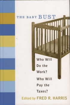 Paperback The Baby Bust: Who Will Do the Work? Who Will Pay the Taxes? Book