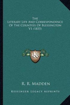 The Literary Life And Correspondence Of The Countess Of Blessington V1