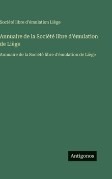 Annuaire de la Société libre d'émulation de Liège: Annuaire de la Société libre d'émulation de Liège (French Edition)
