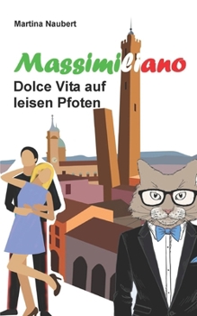 Paperback Massimiliano Dolce Vita auf leisen Pfoten: Humorvolle deutsch - italienische Liebeskomödie in Italien mit Kater, Liebe und Geist [German] Book