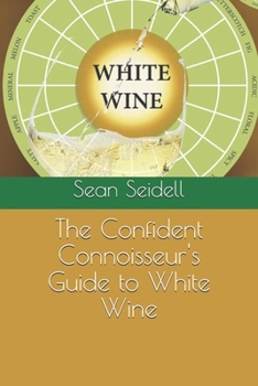 Paperback The Confident Connoisseur's Guide to White Wine Book
