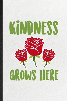 Paperback Kindness Grows Here: Funny Rose Florist Gardener Lined Notebook/ Blank Journal For Gardening Plant Lady, Inspirational Saying Unique Specia Book