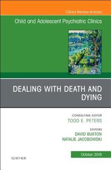 Hardcover Dealing with Death and Dying, an Issue of Child and Adolescent Psychiatric Clinics of North America: Volume 27-4 Book