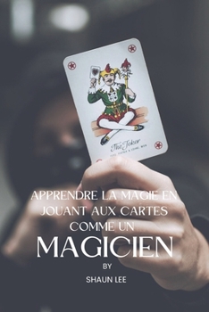 Paperback Apprendre La Magie En Jouant Aux Cartes Comme Un Magicien [French] Book