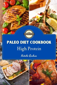 Paleo Diet Cookbook High Proteine: 53 Effortless and Healthy Recipes to Weight Loss Without Spending a Fortune. Lose Weight Over The Long Term by Balancing Carbs and Protein