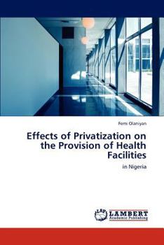 Paperback Effects of Privatization on the Provision of Health Facilities Book