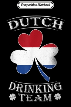 Composition Notebook: Dutch Drinking Team St Patricks day Journal/Notebook Blank Lined Ruled 6x9 100 Pages