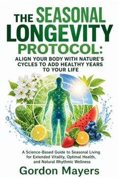 Paperback The Seasonal Longevity Protocol: A Science-Based Guide to Seasonal Nutrition, Movement, Sleep, and Healthy Aging Book