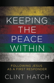 Paperback Keeping the Peace Within: Following Jesus as a First Responder Book