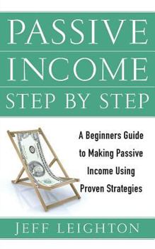 Paperback Passive Income Step by Step: A Beginners Guide to Making Passive Income Using Proven Strategies Book
