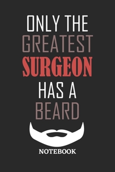 Only The Greatest Surgeon Has A Beard Notebook: 6x9 inches - 110 ruled, lined pages • Greatest Passionate Office Job Journal Utility • Gift, Present Idea