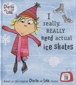 I Really, Really Need Actual Ice Skates - Book  of the Charlie & Lola