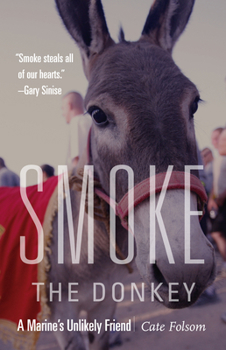 Hardcover Smoke the Donkey: A Marine's Unlikely Friend Book