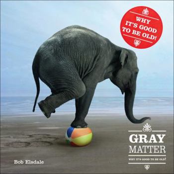 Hardcover Gray Matter: Why It's Good to Be Old! Book