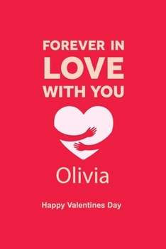 Paperback Forever in Love with you Olivia Happy Valentines Day: Personalized Notebook for Olivia. Valentine's Day Romantic Book, Valentine's day gift Journal, L Book