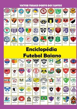 Enciclopédia Do Futebol Baiano (Portuguese Edition)