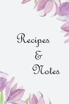 Recipe & Notes: Violet Blossom Cover Design / Size 6" x 9" Easy to Write In / 104 pages: Empty Recipe Notebook