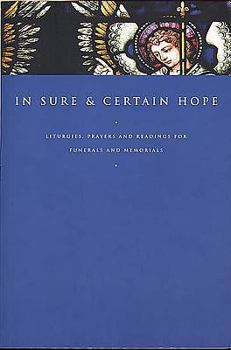 Paperback In Sure and Certain Hope: Liturgies, Prayers and Readings for Funerals and Memorials Book