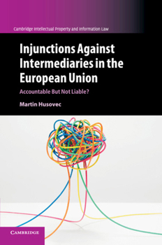 Injunctions Against Intermediaries in the European Union - Book  of the Cambridge Intellectual Property and Information Law