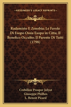 Radamisto E Zenobia; Le Favole Di Esopo Ossia Esopo in Citta; Il Benefico Occulto; Il Parente Di Tutti (1798)