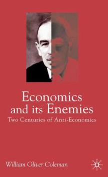 Economics and Its Enemies: Two Centuries of Anti-Economics