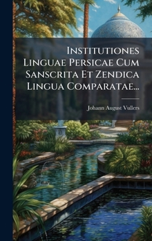 Hardcover Institutiones Linguae Persicae Cum Sanscrita Et Zendica Lingua Comparatae... [Latin] Book