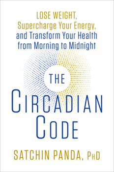 Hardcover The Circadian Code: Lose Weight, Supercharge Your Energy, and Transform Your Health from Morning to Midnight: Longevity Book