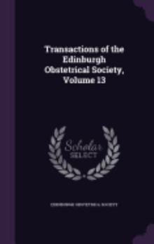 Hardcover Transactions of the Edinburgh Obstetrical Society, Volume 13 Book