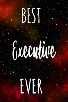 Best Executive Ever: The perfect gift for the professional in your life - Funny 119 page lined journal!