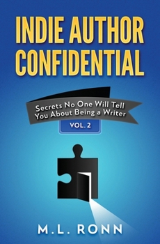 Indie Author Confidential Vol. 2: Secrets No One Will Tell You About Being a Writer - Book #2 of the Indie Author Confidential