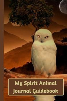 Paperback My Spirit Animal Journal Guidebook: Understanding your Spirit Animal Meaning and the 8 Moon Phases ( 6x9 inch) Over 100 Pages Book
