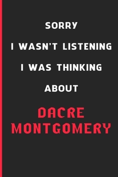 Sorry I Wasn't Listening I Was Thinking About Dacre Montgomery: 6x9 inch 120 Pages lined Notebook/Journal/Diary perfect gift for all men, women, boys ... are fans of films, series and Tv shows ...