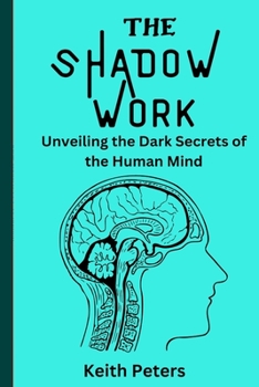 Paperback The Shadow Work: Unveiling the dark secrets of the human mind Book