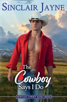 Paperback The Cowboy Says I Do (Montana Cowboy Rodeo Brides) Book