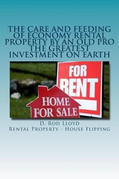 Paperback The Care and Feeding of Economy Rental Property by an Old Pro: The Greatest Investment on Earth Book