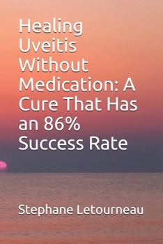Paperback Healing Uveitis Without Medication: A Cure That Has an 86% Success Rate Book