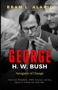 George H. W. Bush Biography: Navigator of Change (A Detailed Account and Timeless Impression)