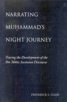 Paperback Narrating Mu&#7717;ammad's Night Journey: Tracing the Development of the Ibn &#703;abb&#257;s Ascension Discourse Book