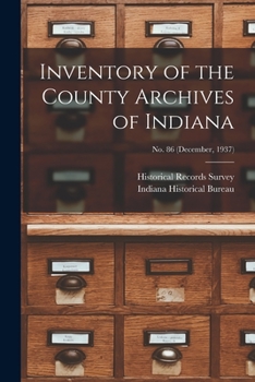 Paperback Inventory of the County Archives of Indiana; No. 86 (December, 1937) Book