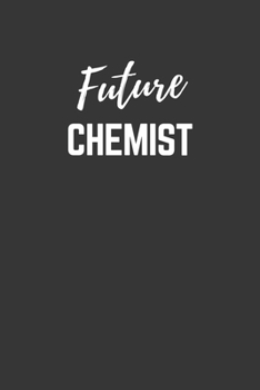 Future Chemist Notebook: Lined Journal (Gift for Aspiring Chemist), 120 Pages, 6 x 9, Matte Finish