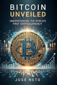 Bitcoin Unveiled: Understanding the World's First Cryptocurrency (Business and Investments)